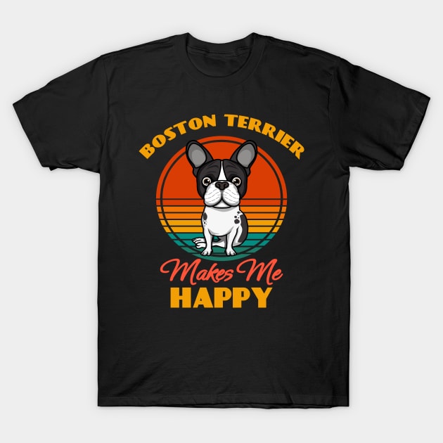 Boston Terrier Makes Me Happy Dog puppy Lover Cute Sunser Retro Funny T-Shirt by Meteor77